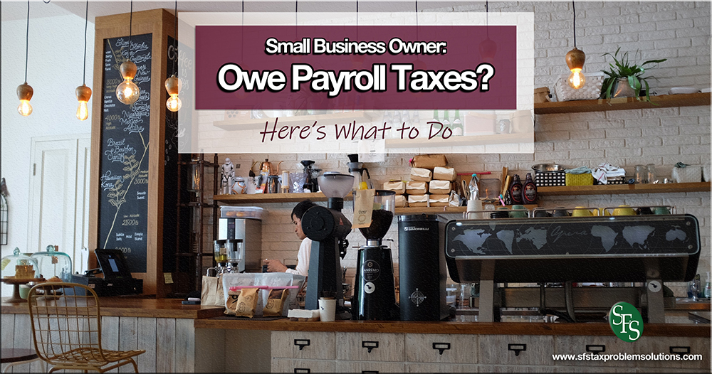 Small Business Owner Owe Payroll Taxes Here’s What To Do