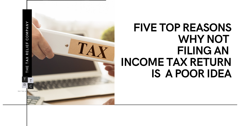 Five Top Reasons Why Not Filing an Income Tax Return is not a Good Idea