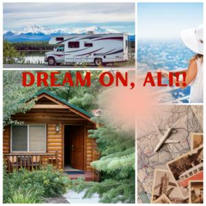 Daydreams and social security. Images of RV, woman looking at water while cruising, log cabin in woords, maps and pictures